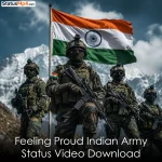 Feeling Proud Indian Army Status Video Download